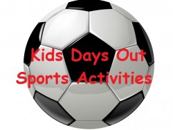 Kids Days out Sports Activities